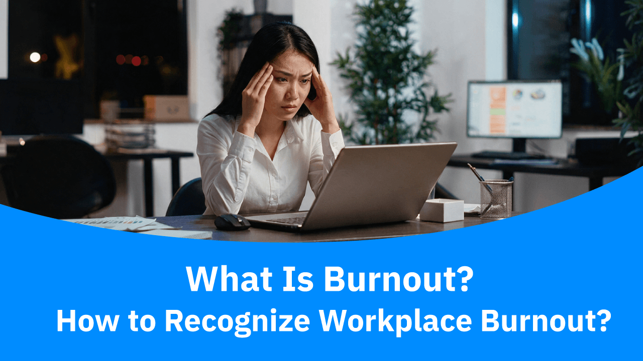 What Is Burnout? How to Recognize Workplace Burnout What Is Burnout? How to Recognize Workplace Burnout - blog image preview